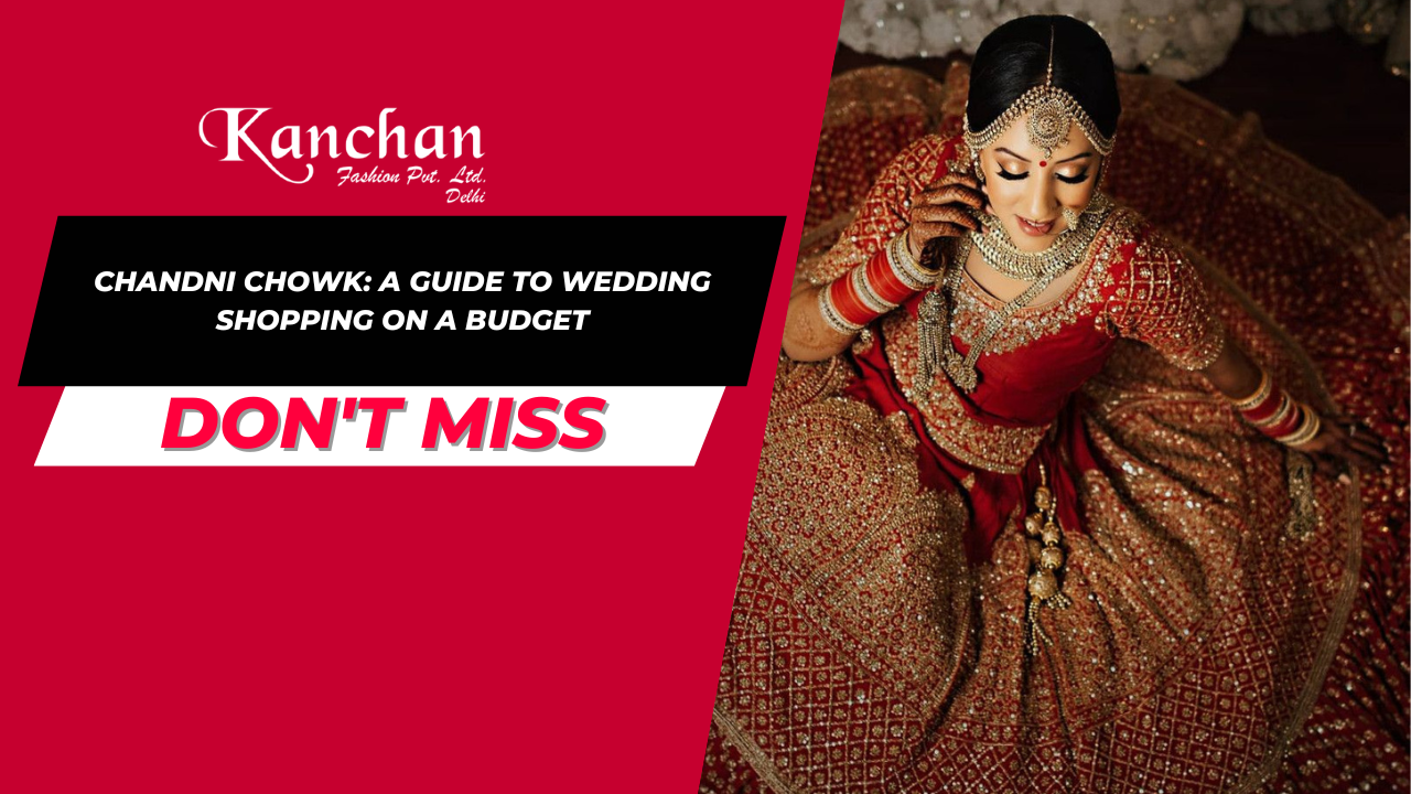 Chandni Chowk: A Guide to Wedding Shopping on a Budget